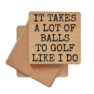 "It Takes A Lot Of Balls To Golf Like I Do" Wooden Coaster
