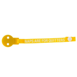 Naps Are For Quitters Pacifier Clip